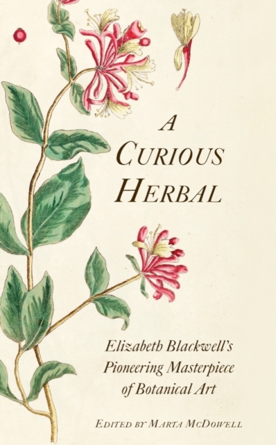 A Curious Herbal : Elizabeth Blackwell's Pioneering Masterpiece of Botanical Art, Hardback Book