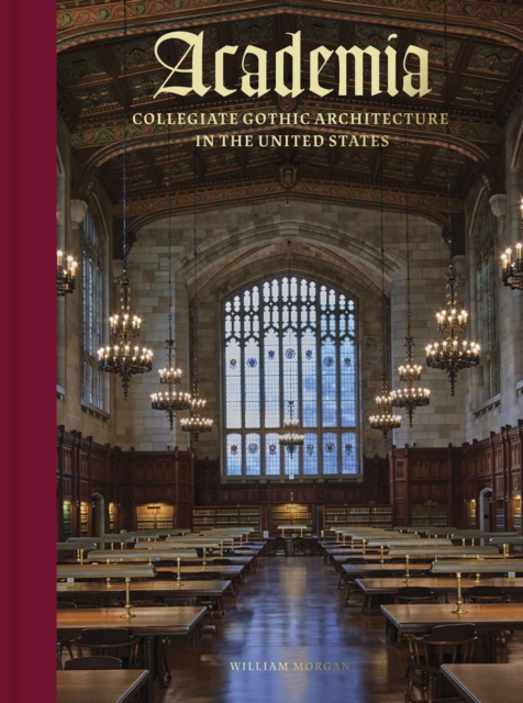 Academia : Collegiate Gothic Architecture in the United States, Hardback Book