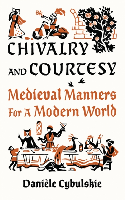 Chivalry and Courtesy : Medieval Manners for Modern Life, Hardback Book