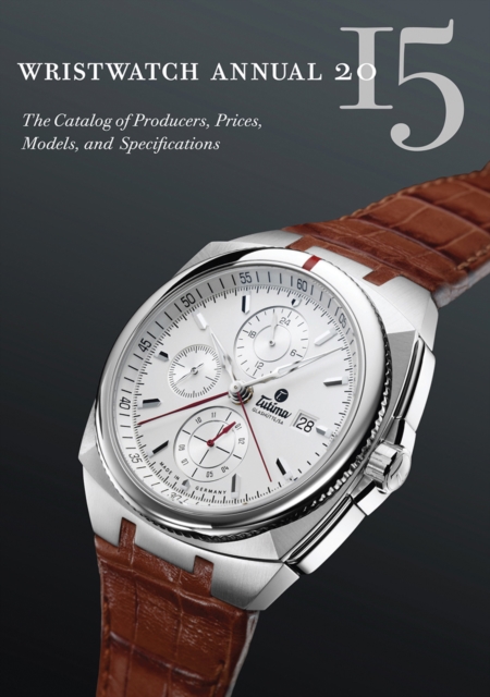 Wristwatch Annual 2015 : The Catalog of Producers, Prices, Models, and Specifications, EPUB eBook