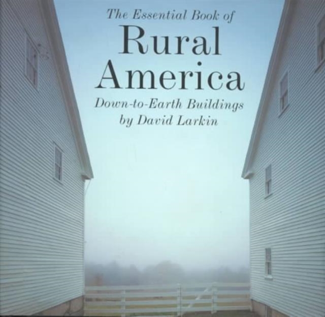 The Essential Book of Rural America : Down-to-earth Buildings, Hardback Book