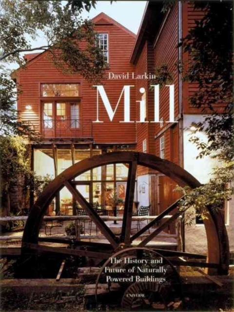 Mill : The History and Future of Naturally Powered Buildings, Hardback Book