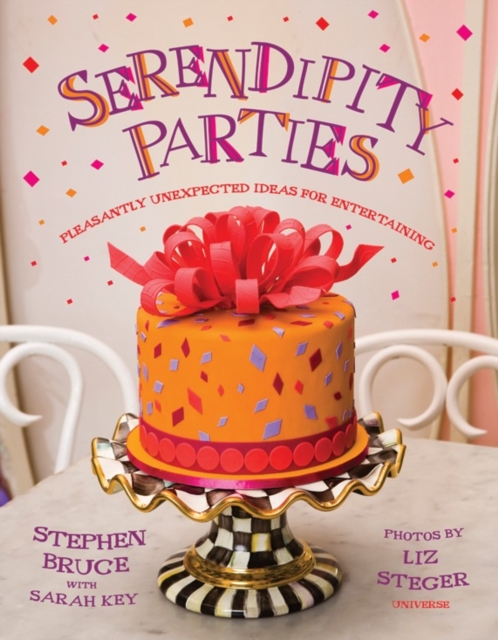 Serendipity Parties : Pleasantly Unexpected Ideas for Entertaining, Hardback Book