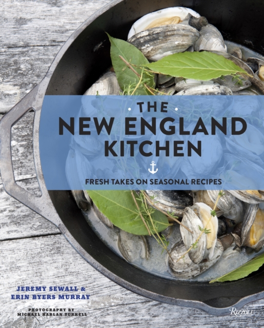 The New England Kitchen : Fresh Takes on Seasonal Recipes, Hardback Book