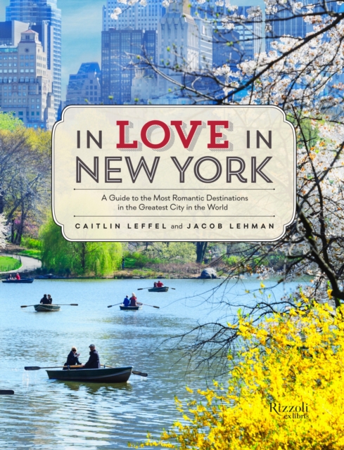 In Love in New York : A Guide to the Most Romantic Destinations in the Greatest City in the World, Paperback / softback Book