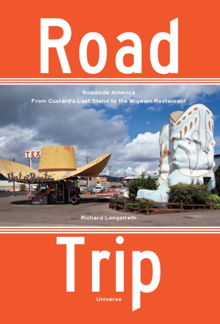 Road Trip : Roadside America, From Custard's Last Stand to the Wigwam Restaurant, Paperback / softback Book