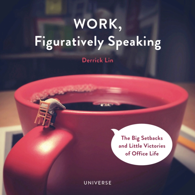 Work, Figuratively Speaking : The Big Setbacks and Little Victories of Office Life, Hardback Book