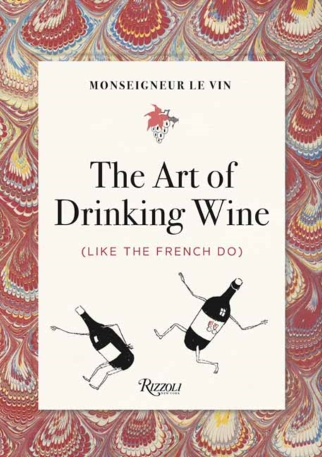 Monseigneur le Vin : The Art of Drinking Wine (Like the French Do), Paperback / softback Book