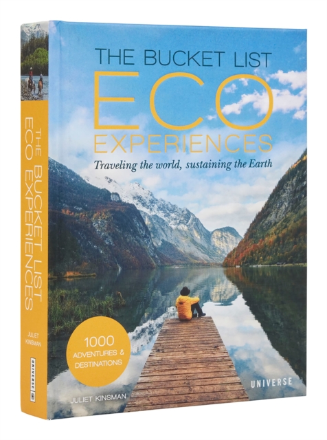 The Bucket List Eco Experiences : Traveling the World, Sustaining the Earth, Hardback Book