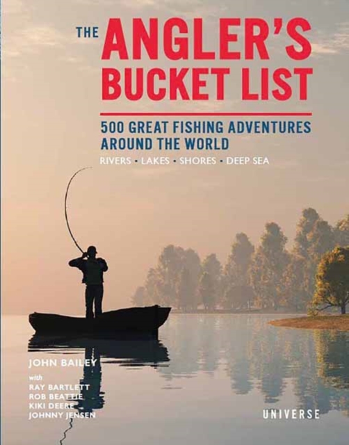 The Angler's Bucket List : 500 Great Fishing Adventures Around the World, Hardback Book