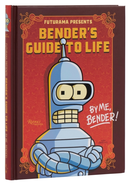 Futurama Presents: Bender’s Guide to Life : By me, Bender! , Hardback Book