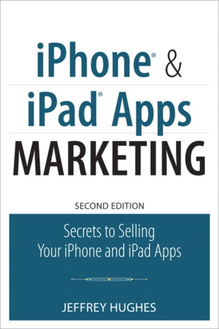 IPhone and IPad Apps Marketing : Secrets to Selling Your IPhone and IPad Apps, Paperback Book