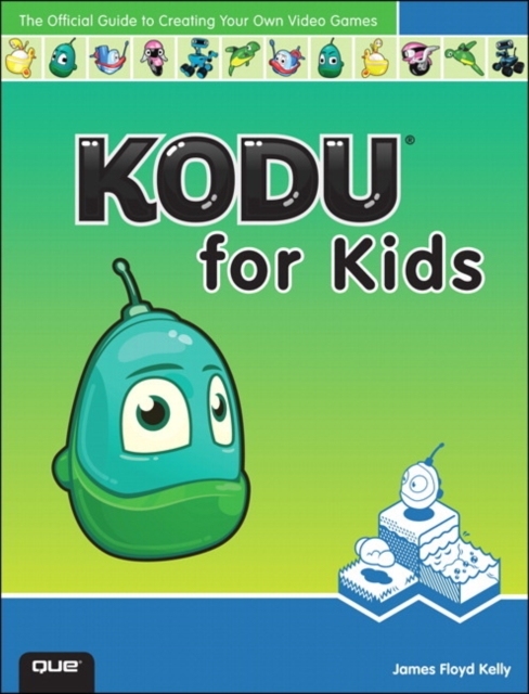Kodu for Kids : The Official Guide to Creating Your Own Video Games, Paperback Book