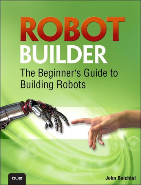 Robot Builder : The Beginner's Guide to Building Robots, Paperback Book
