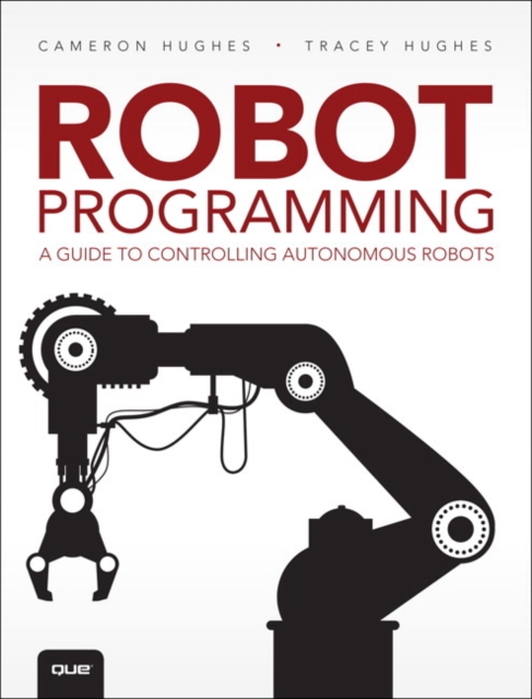 Robot Programming : A Guide to Controlling Autonomous Robots, Paperback / softback Book