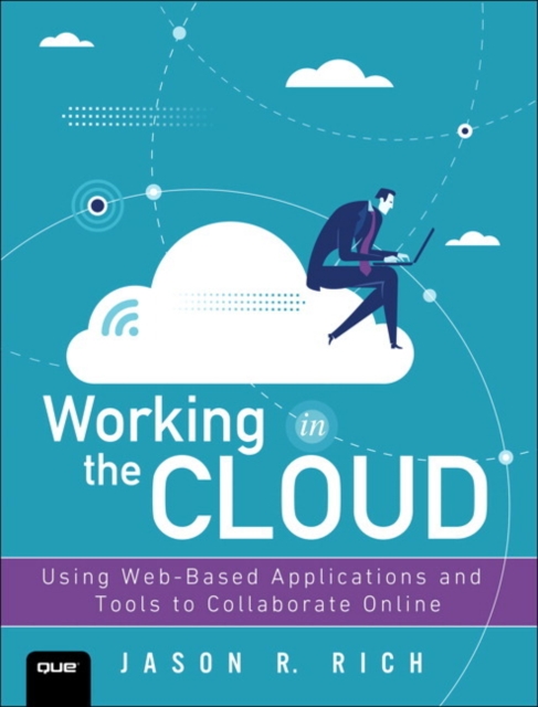 Working in the Cloud : Using Web-Based Applications and Tools to Collaborate Online, Paperback / softback Book
