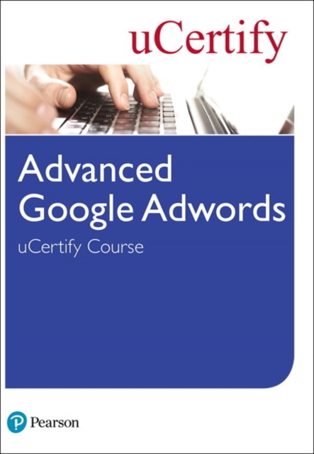 Advanced Google Adwords uCertify Course Student Access Card, Digital product license key Book