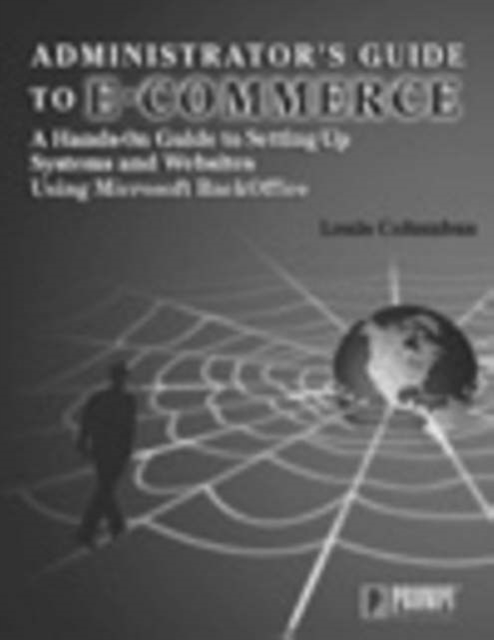 Administrator's Guide to E-commerce : A Hands-on Guide to Setting Up Systems and Websites, Paperback Book