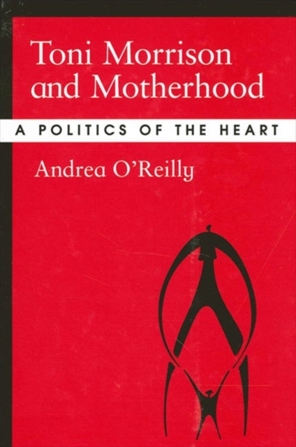 Toni Morrison and Motherhood : A Politics of the Heart, EPUB eBook