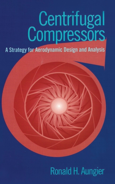 Centrifugal Compressors : A Strategy for Aerodynamic Design and Analysis, Paperback / softback Book