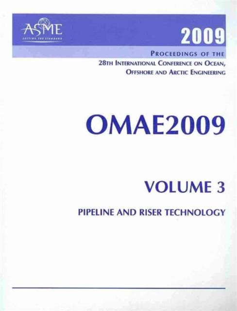 Print Proceedings of the ASME 2009 28th International Conference on Ocean, Offshore and Arctic Engineering (OMAE2009) v. 3; Pipeline and Riser Technology : May 31 - June 5, 2009 in Honolulu, Hawaii, U, Paperback / softback Book