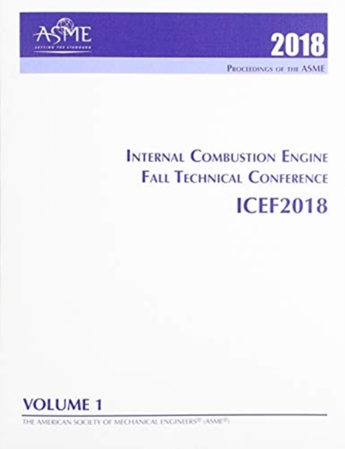 Print proceedings of the ASME 2018 Internal Combustion Engine Fall Technical Conference (ICEF2018): Volume 1: Large Bore Engines; Fuels; Advanced Combustion, Paperback / softback Book