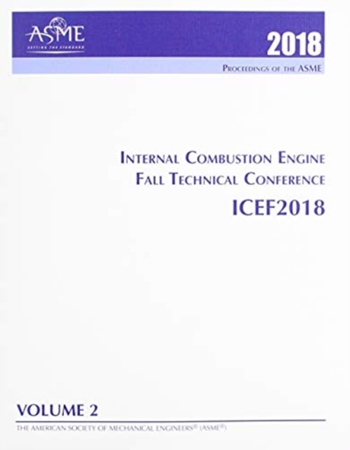 Print proceedings of the ASME 2018 Internal Combustion Engine Fall Technical Conference (ICEF2018): Volume 2: Emissions Control Systems; Instrumentation, Controls, and Hybrids; Numerical Simulation; E, Paperback / softback Book