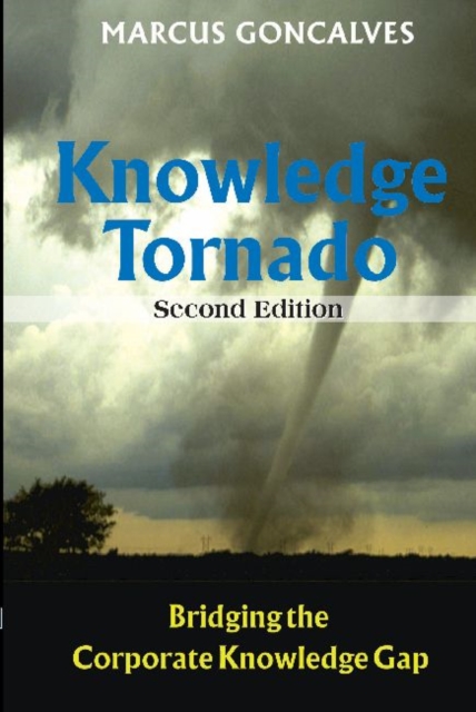 The Knowledge Tornado : Bridging the Corporate Knowledge Gap, Hardback Book