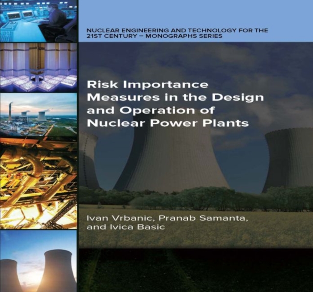 Risk Importance Measures in the Design and Operation of Nuclear Power Plants, Hardback Book