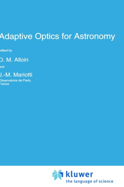 Adaptive Optics for Astronomy : Proceedings of the NATO Advanced Study Institute, Cargese, Corse, France, June 29-July 9, 1993, Hardback Book
