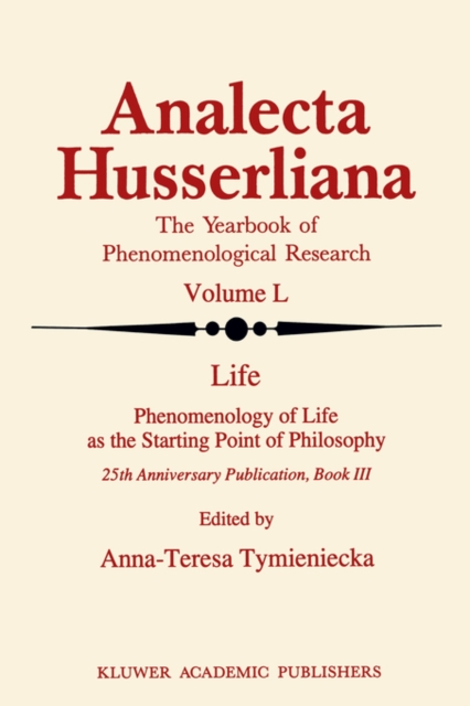 Life Phenomenology of Life as the Starting Point of Philosophy : 25th Anniversary Publication Book III, Hardback Book