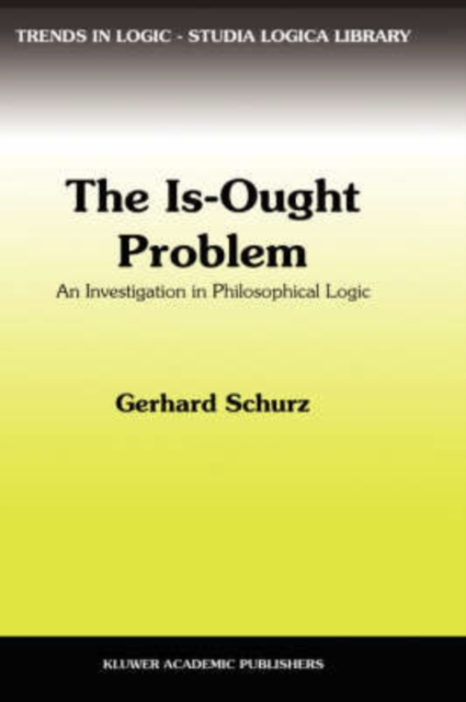 The Is-Ought Problem : An Investigation in Philosophical Logic, Hardback Book