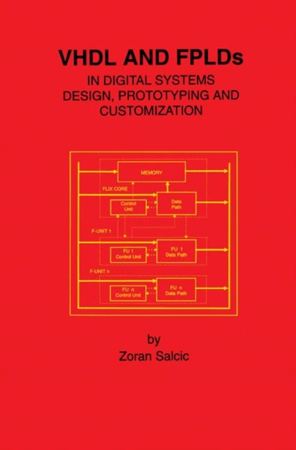 VHDL and FPLDs in Digital Systems Design, Prototyping and Customization, Mixed media product Book