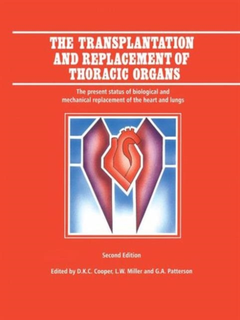 The Transplantation and Replacement of Thoracic Organs : The Present Status of Biological and Mechanical Replacement  of the Heart and Lungs, Hardback Book
