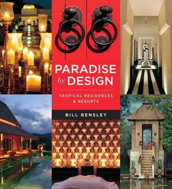 Paradise by Design : Tropical Resorts and Residences by Bensley Design Studios, Paperback / softback Book
