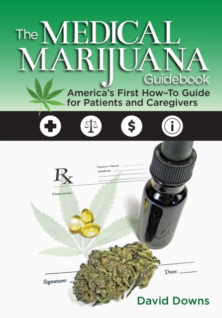 The Medical Marijuana Guidebook : Amerca's First How-To Guide for Patients and Caregivers, EPUB eBook