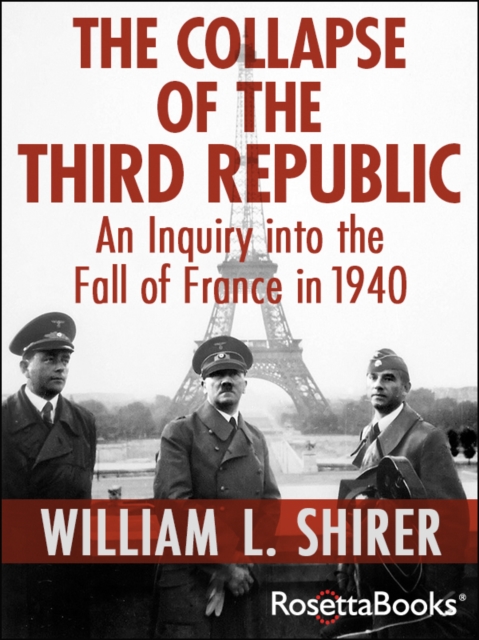The Collapse of the Third Republic : An Inquiry into the Fall of France in 1940, EPUB eBook