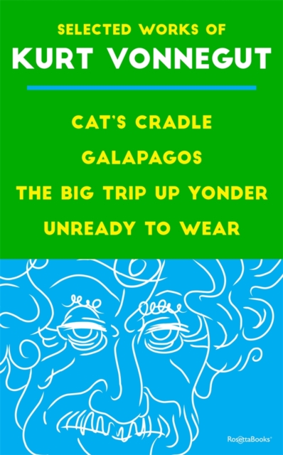 Selected Works of Kurt Vonnegut : Cat's Cradle, Galapagos, The Big Trip Up Yonder, Unready to Wear, EPUB eBook