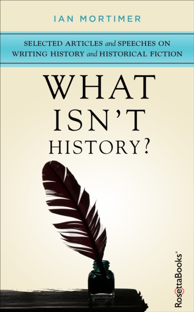 What Isn't History? : Selected Articles and Speeches on Writing History and Historical Fiction, EPUB eBook