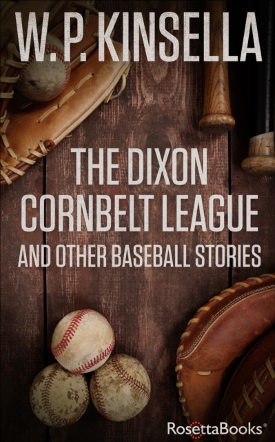 The Dixon Cornbelt League : And Other Baseball Stories, EPUB eBook