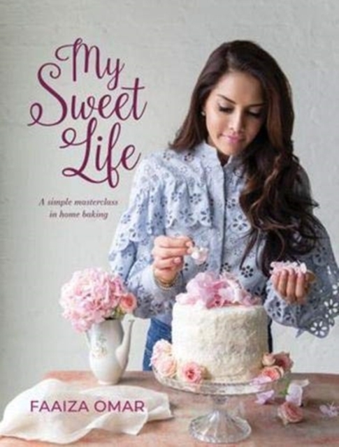 My Sweet Life : A Simple Masterclass in Home Baking, Hardback Book