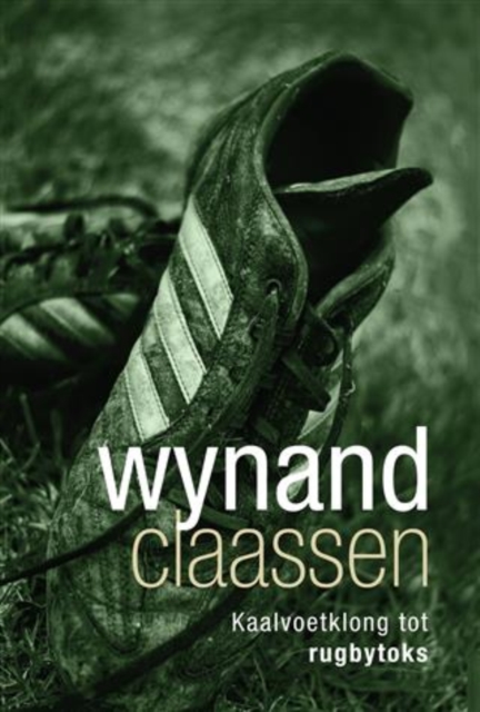 Wynand Claassen: Kaalvoetklong tot rugbytoks, EPUB eBook