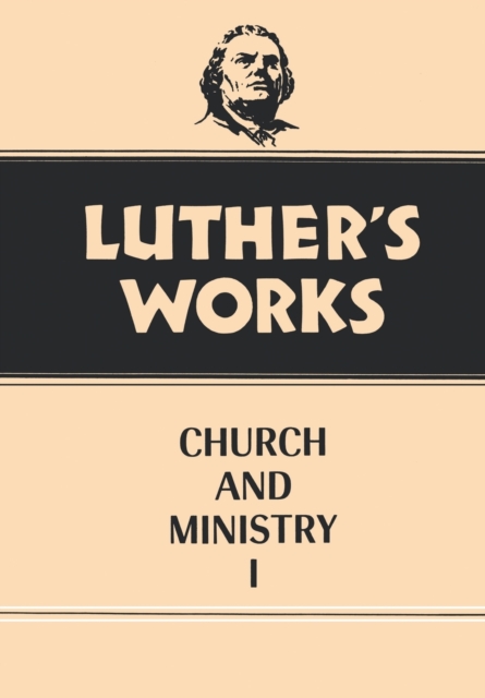 Luther's Works, Volume 39 : Church and Ministry I, Hardback Book