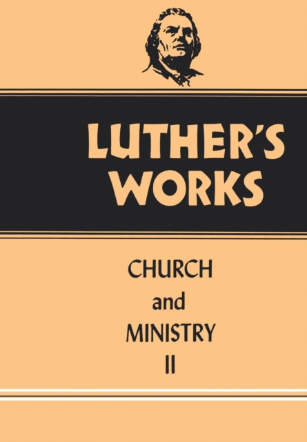 Luther's Works, Volume 40 : Church and Ministry II, Hardback Book