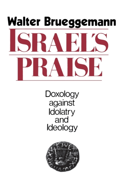 Israel's Praise : Doxology against Idolatry and Ideology, Paperback / softback Book