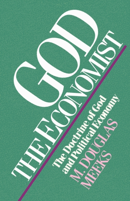 God the Economist : The Doctrine of God and Political Economy, Paperback / softback Book