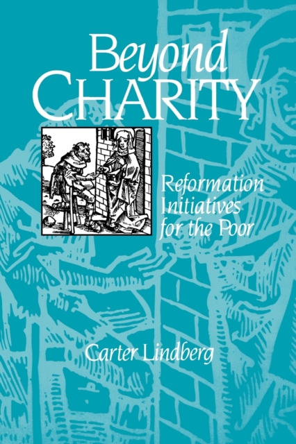 Beyond Charity : Reformation Initiatives for the Poor, Paperback / softback Book