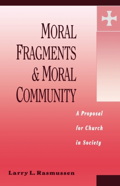 Moral Fragments and Moral Community : A Proposal for Church in Society, Paperback / softback Book