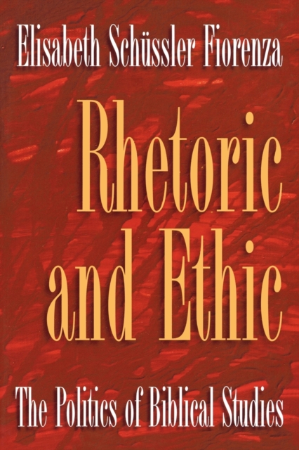 Rhetoric and Ethic : The Politics of Biblical Studies, Paperback / softback Book