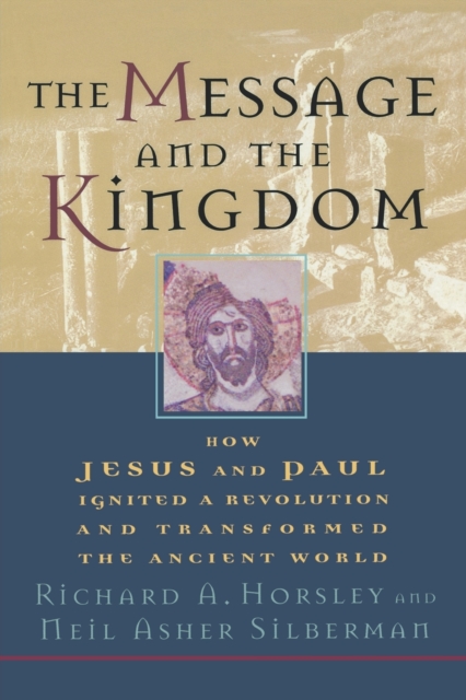 The Message and the Kingdom : How Jesus & Paul Ignited a Revolution & Transformed the Ancient World, Paperback / softback Book